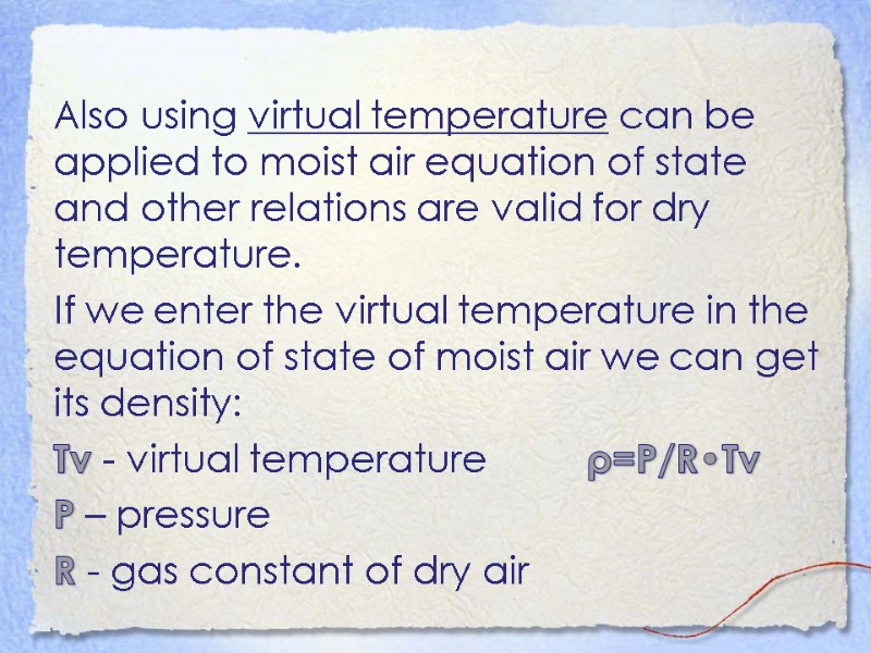 Also using virtual temperature can be applied to moist air equation of state and